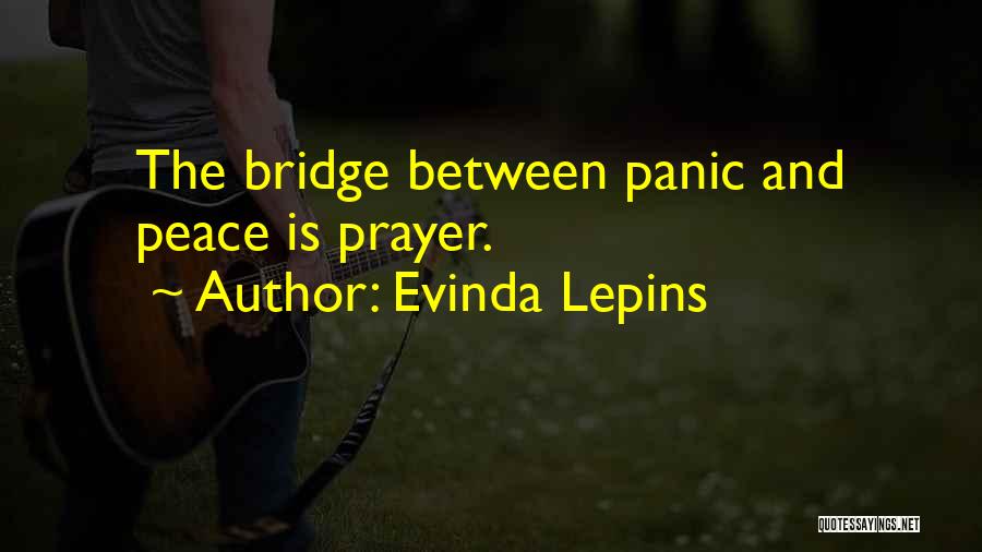 Evinda Lepins Quotes: The Bridge Between Panic And Peace Is Prayer.