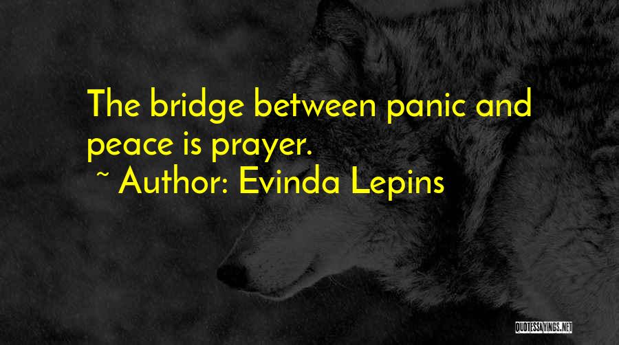 Evinda Lepins Quotes: The Bridge Between Panic And Peace Is Prayer.
