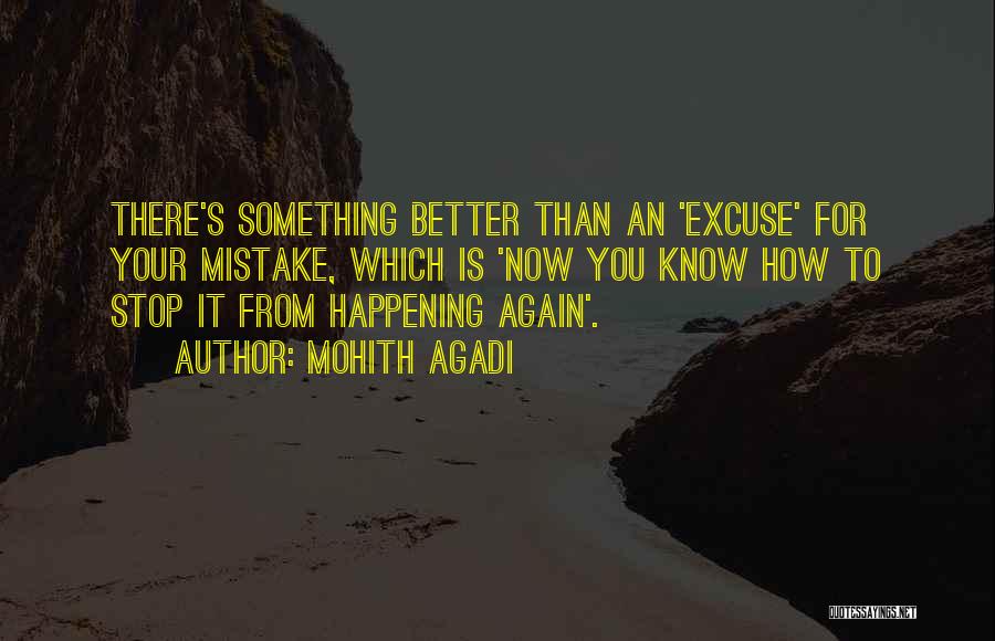 Mohith Agadi Quotes: There's Something Better Than An 'excuse' For Your Mistake, Which Is 'now You Know How To Stop It From Happening