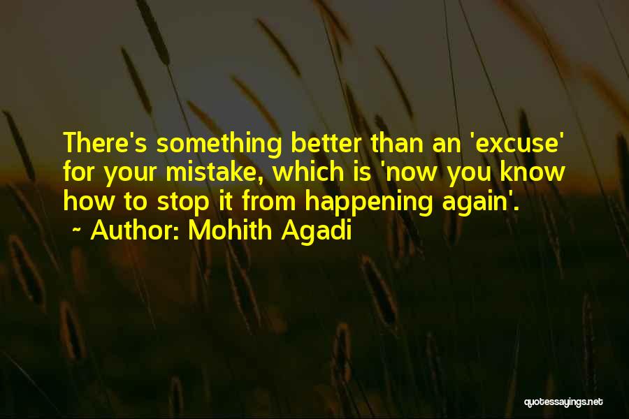 Mohith Agadi Quotes: There's Something Better Than An 'excuse' For Your Mistake, Which Is 'now You Know How To Stop It From Happening