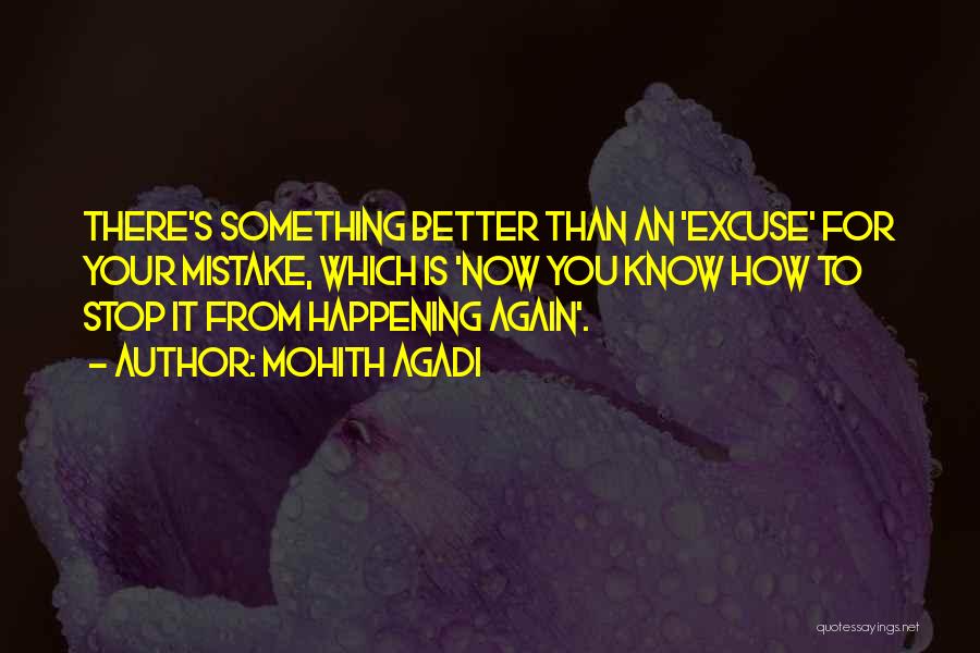 Mohith Agadi Quotes: There's Something Better Than An 'excuse' For Your Mistake, Which Is 'now You Know How To Stop It From Happening