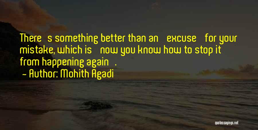 Mohith Agadi Quotes: There's Something Better Than An 'excuse' For Your Mistake, Which Is 'now You Know How To Stop It From Happening