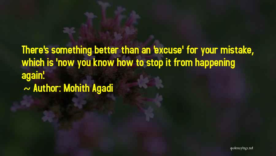 Mohith Agadi Quotes: There's Something Better Than An 'excuse' For Your Mistake, Which Is 'now You Know How To Stop It From Happening