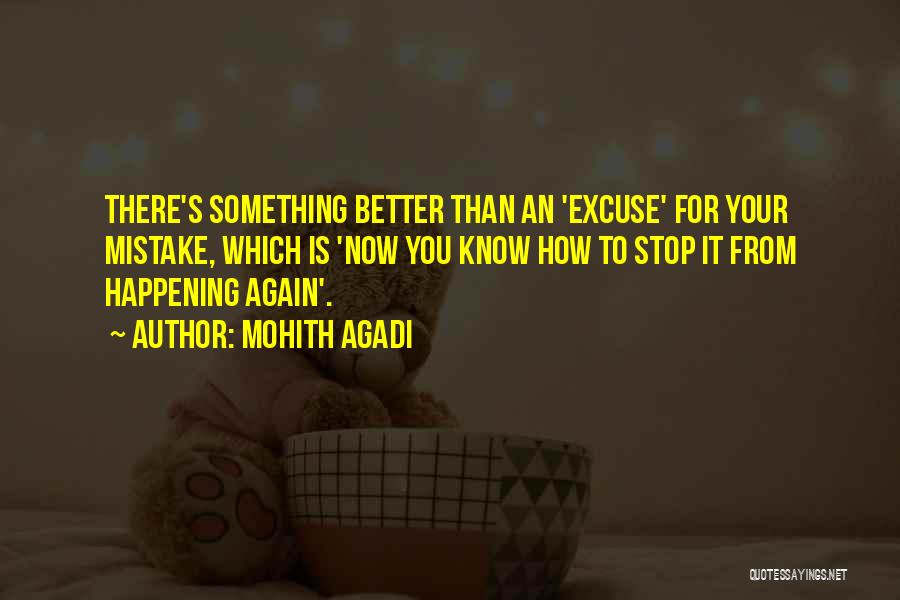 Mohith Agadi Quotes: There's Something Better Than An 'excuse' For Your Mistake, Which Is 'now You Know How To Stop It From Happening