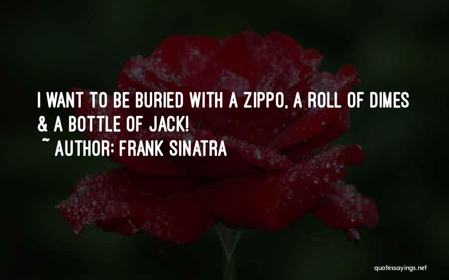 Frank Sinatra Quotes: I Want To Be Buried With A Zippo, A Roll Of Dimes & A Bottle Of Jack!