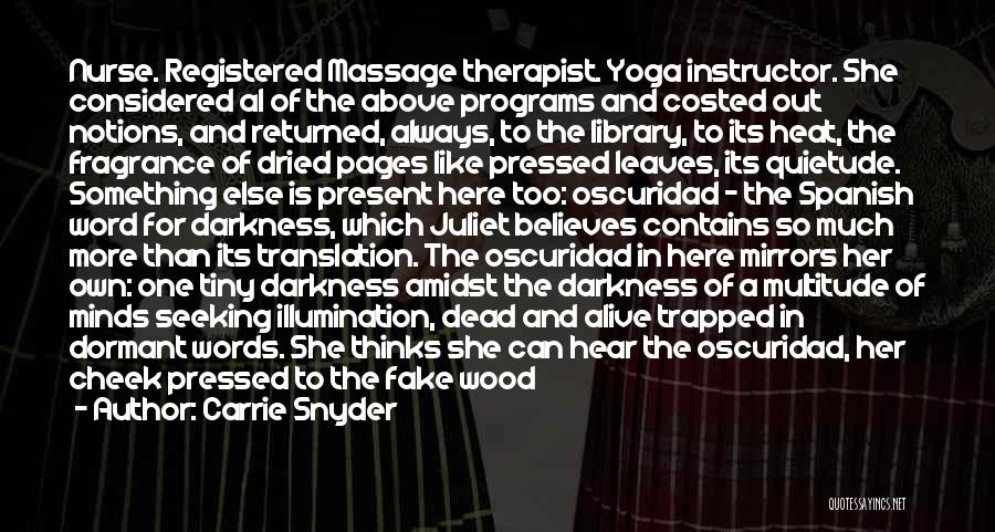 Carrie Snyder Quotes: Nurse. Registered Massage Therapist. Yoga Instructor. She Considered Al Of The Above Programs And Costed Out Notions, And Returned, Always,