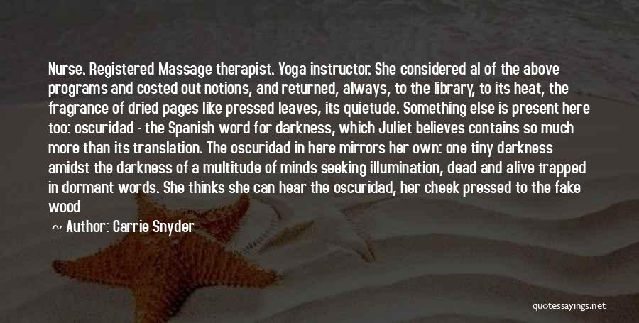 Carrie Snyder Quotes: Nurse. Registered Massage Therapist. Yoga Instructor. She Considered Al Of The Above Programs And Costed Out Notions, And Returned, Always,