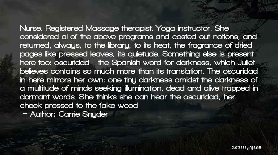 Carrie Snyder Quotes: Nurse. Registered Massage Therapist. Yoga Instructor. She Considered Al Of The Above Programs And Costed Out Notions, And Returned, Always,