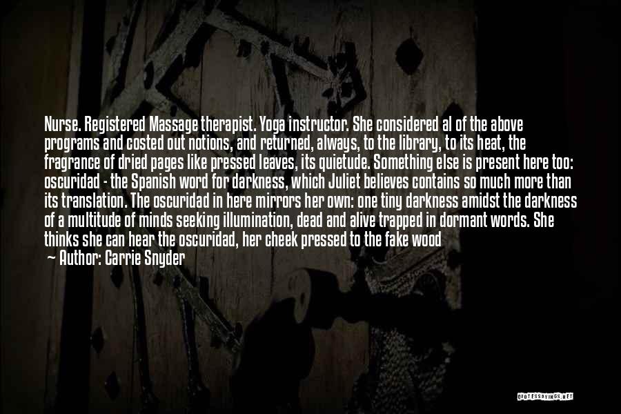 Carrie Snyder Quotes: Nurse. Registered Massage Therapist. Yoga Instructor. She Considered Al Of The Above Programs And Costed Out Notions, And Returned, Always,