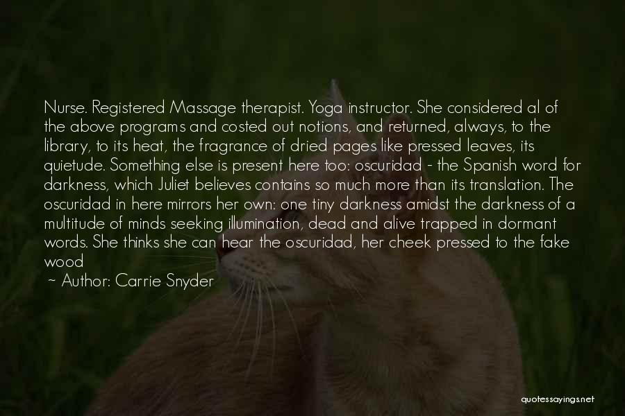 Carrie Snyder Quotes: Nurse. Registered Massage Therapist. Yoga Instructor. She Considered Al Of The Above Programs And Costed Out Notions, And Returned, Always,