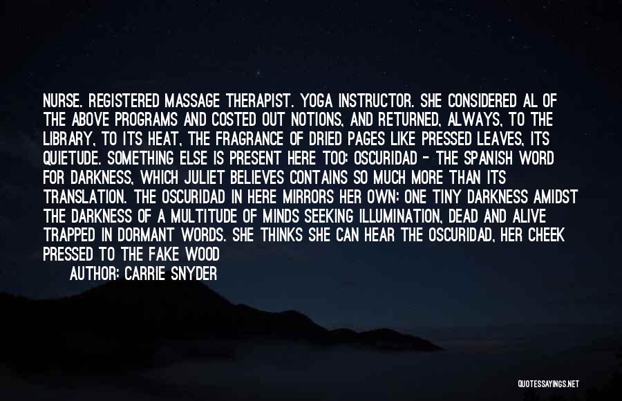 Carrie Snyder Quotes: Nurse. Registered Massage Therapist. Yoga Instructor. She Considered Al Of The Above Programs And Costed Out Notions, And Returned, Always,