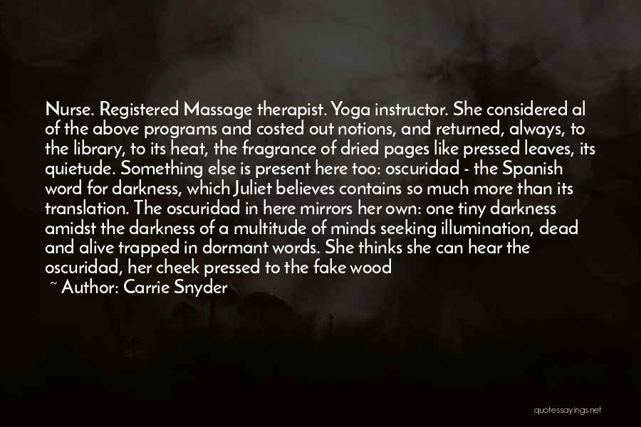 Carrie Snyder Quotes: Nurse. Registered Massage Therapist. Yoga Instructor. She Considered Al Of The Above Programs And Costed Out Notions, And Returned, Always,