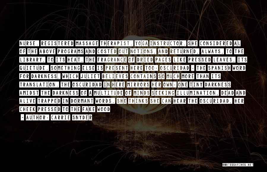 Carrie Snyder Quotes: Nurse. Registered Massage Therapist. Yoga Instructor. She Considered Al Of The Above Programs And Costed Out Notions, And Returned, Always,