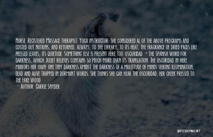 Carrie Snyder Quotes: Nurse. Registered Massage Therapist. Yoga Instructor. She Considered Al Of The Above Programs And Costed Out Notions, And Returned, Always,