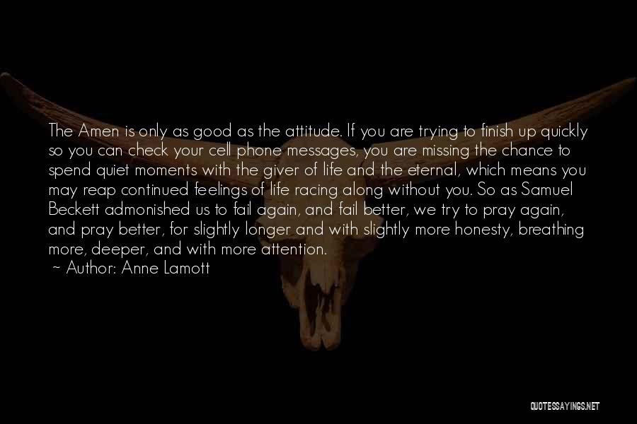 Anne Lamott Quotes: The Amen Is Only As Good As The Attitude. If You Are Trying To Finish Up Quickly So You Can