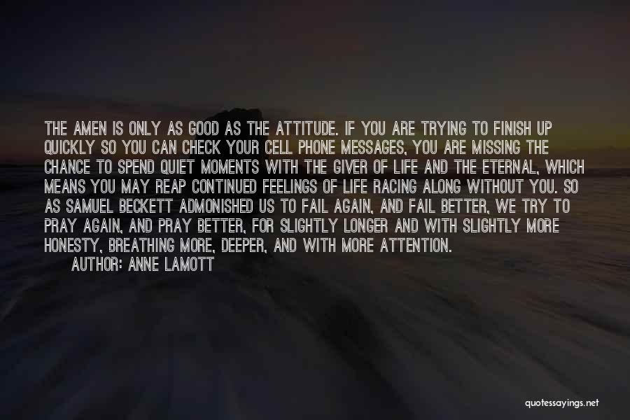 Anne Lamott Quotes: The Amen Is Only As Good As The Attitude. If You Are Trying To Finish Up Quickly So You Can