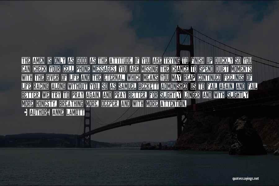 Anne Lamott Quotes: The Amen Is Only As Good As The Attitude. If You Are Trying To Finish Up Quickly So You Can