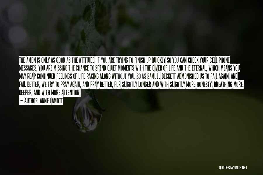 Anne Lamott Quotes: The Amen Is Only As Good As The Attitude. If You Are Trying To Finish Up Quickly So You Can