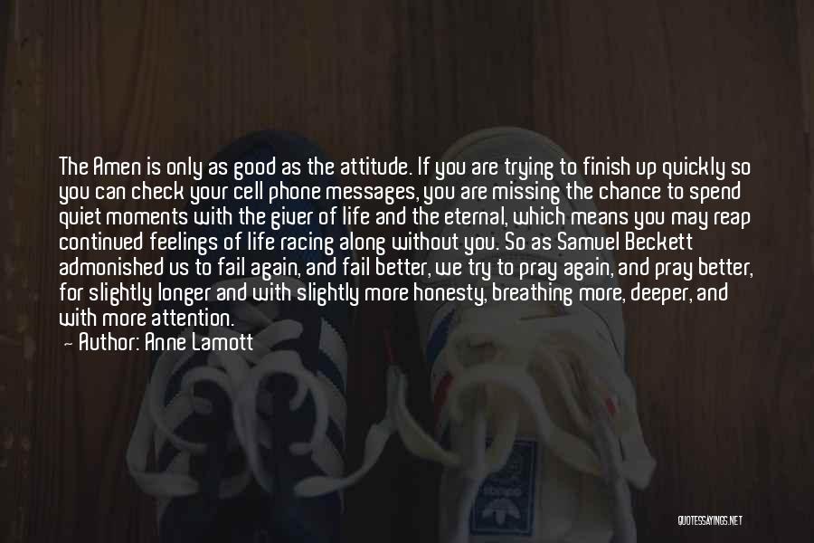 Anne Lamott Quotes: The Amen Is Only As Good As The Attitude. If You Are Trying To Finish Up Quickly So You Can