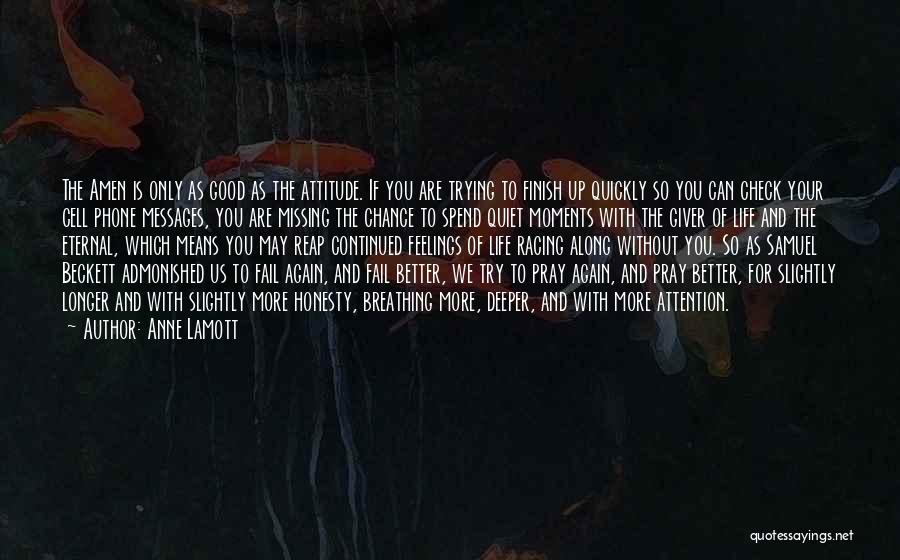 Anne Lamott Quotes: The Amen Is Only As Good As The Attitude. If You Are Trying To Finish Up Quickly So You Can