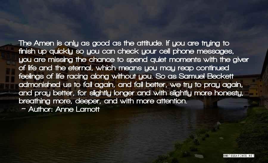 Anne Lamott Quotes: The Amen Is Only As Good As The Attitude. If You Are Trying To Finish Up Quickly So You Can