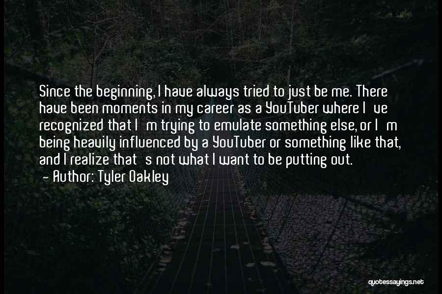 Tyler Oakley Quotes: Since The Beginning, I Have Always Tried To Just Be Me. There Have Been Moments In My Career As A