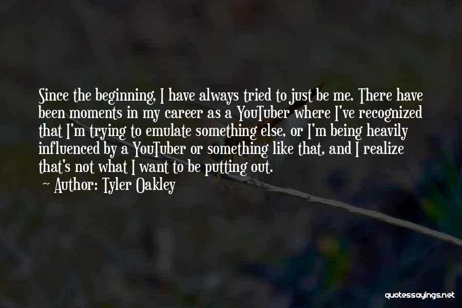 Tyler Oakley Quotes: Since The Beginning, I Have Always Tried To Just Be Me. There Have Been Moments In My Career As A