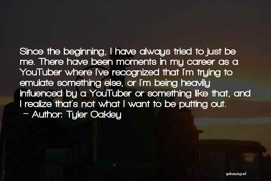 Tyler Oakley Quotes: Since The Beginning, I Have Always Tried To Just Be Me. There Have Been Moments In My Career As A