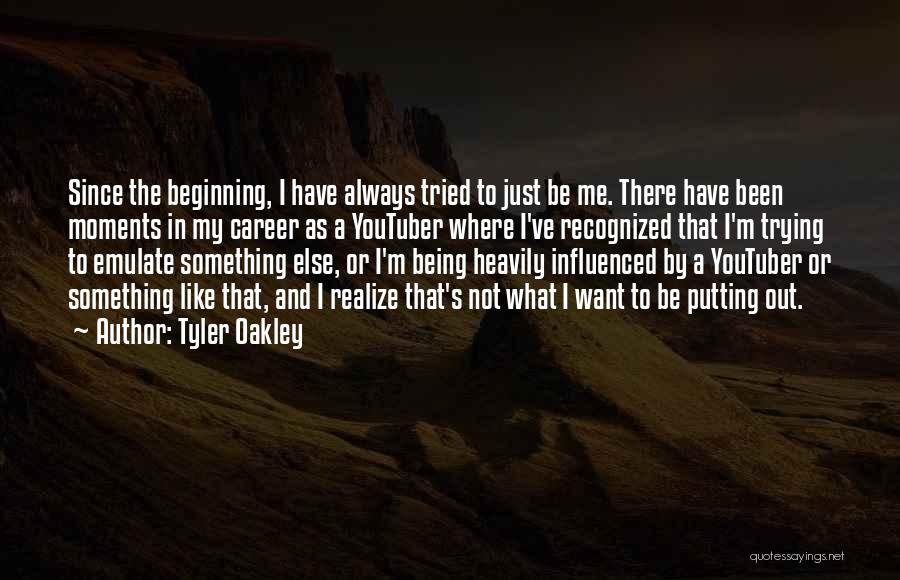 Tyler Oakley Quotes: Since The Beginning, I Have Always Tried To Just Be Me. There Have Been Moments In My Career As A