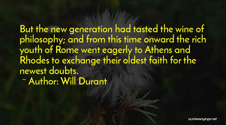 Will Durant Quotes: But The New Generation Had Tasted The Wine Of Philosophy; And From This Time Onward The Rich Youth Of Rome