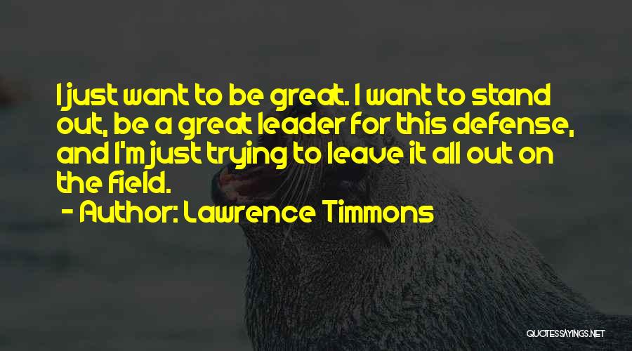 Lawrence Timmons Quotes: I Just Want To Be Great. I Want To Stand Out, Be A Great Leader For This Defense, And I'm