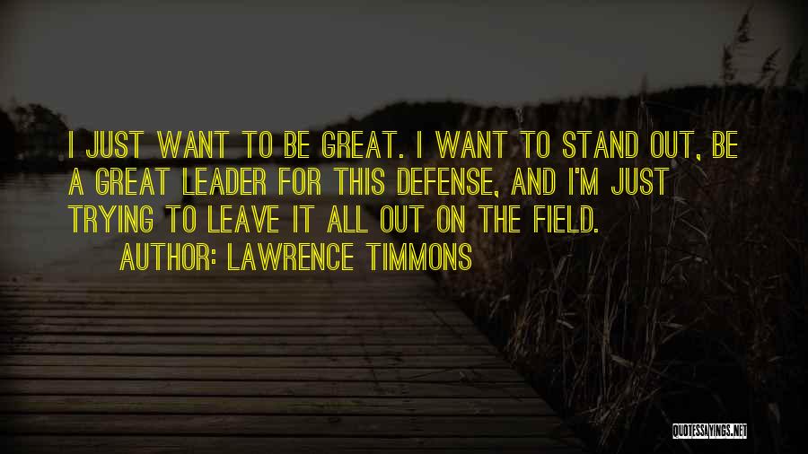 Lawrence Timmons Quotes: I Just Want To Be Great. I Want To Stand Out, Be A Great Leader For This Defense, And I'm