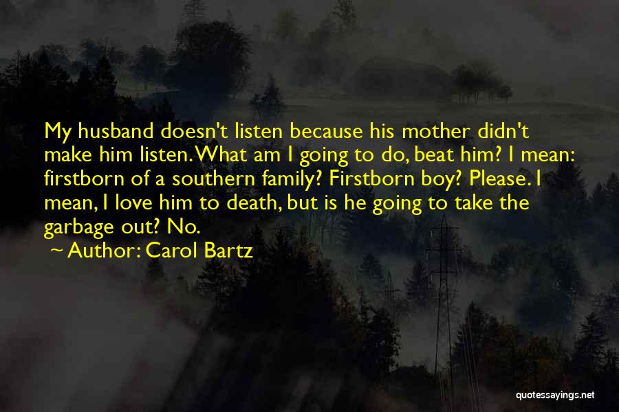 Carol Bartz Quotes: My Husband Doesn't Listen Because His Mother Didn't Make Him Listen. What Am I Going To Do, Beat Him? I