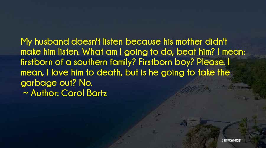 Carol Bartz Quotes: My Husband Doesn't Listen Because His Mother Didn't Make Him Listen. What Am I Going To Do, Beat Him? I