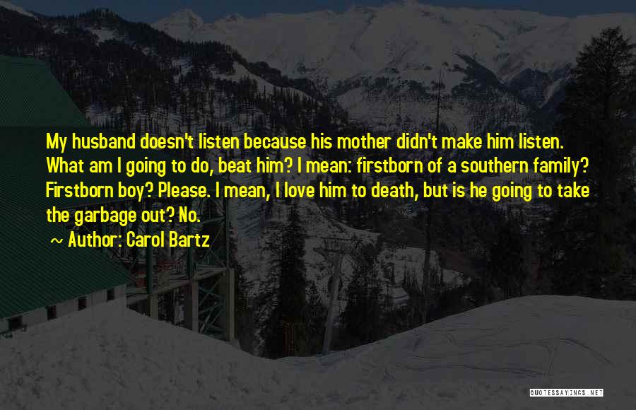 Carol Bartz Quotes: My Husband Doesn't Listen Because His Mother Didn't Make Him Listen. What Am I Going To Do, Beat Him? I