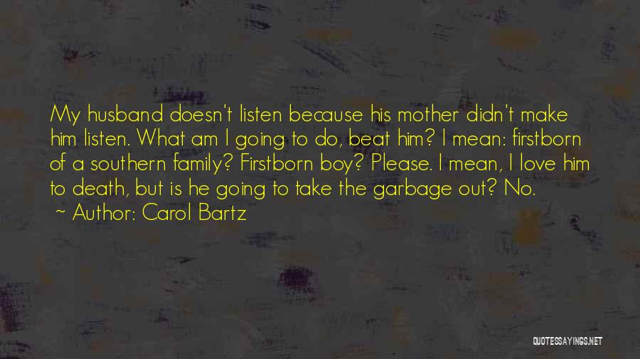 Carol Bartz Quotes: My Husband Doesn't Listen Because His Mother Didn't Make Him Listen. What Am I Going To Do, Beat Him? I