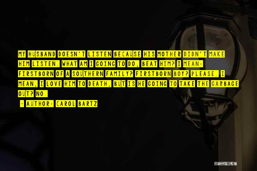 Carol Bartz Quotes: My Husband Doesn't Listen Because His Mother Didn't Make Him Listen. What Am I Going To Do, Beat Him? I