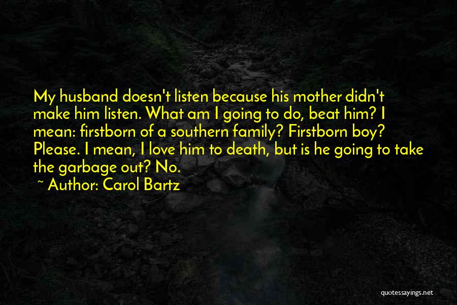 Carol Bartz Quotes: My Husband Doesn't Listen Because His Mother Didn't Make Him Listen. What Am I Going To Do, Beat Him? I