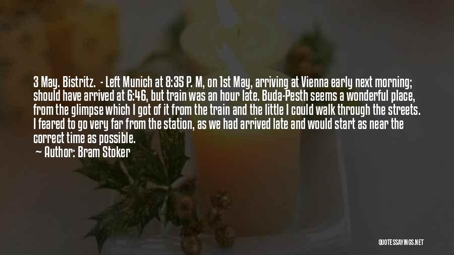 Bram Stoker Quotes: 3 May. Bistritz. - Left Munich At 8:35 P. M, On 1st May, Arriving At Vienna Early Next Morning; Should