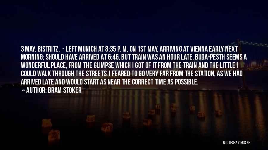 Bram Stoker Quotes: 3 May. Bistritz. - Left Munich At 8:35 P. M, On 1st May, Arriving At Vienna Early Next Morning; Should