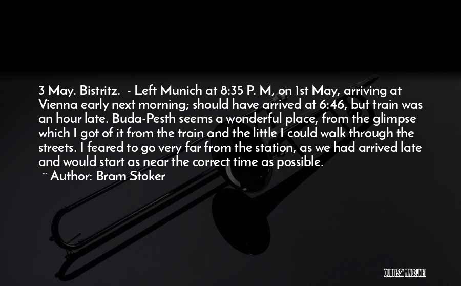 Bram Stoker Quotes: 3 May. Bistritz. - Left Munich At 8:35 P. M, On 1st May, Arriving At Vienna Early Next Morning; Should