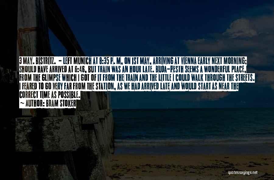 Bram Stoker Quotes: 3 May. Bistritz. - Left Munich At 8:35 P. M, On 1st May, Arriving At Vienna Early Next Morning; Should