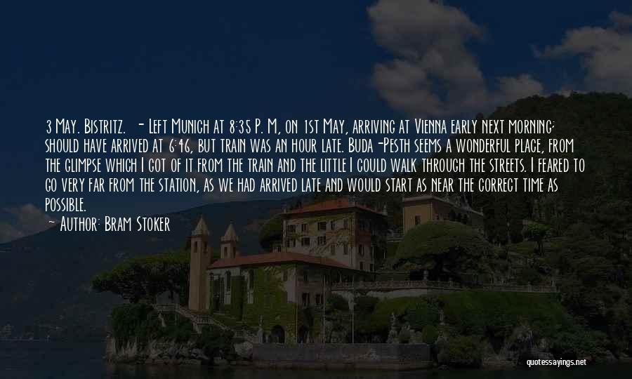 Bram Stoker Quotes: 3 May. Bistritz. - Left Munich At 8:35 P. M, On 1st May, Arriving At Vienna Early Next Morning; Should