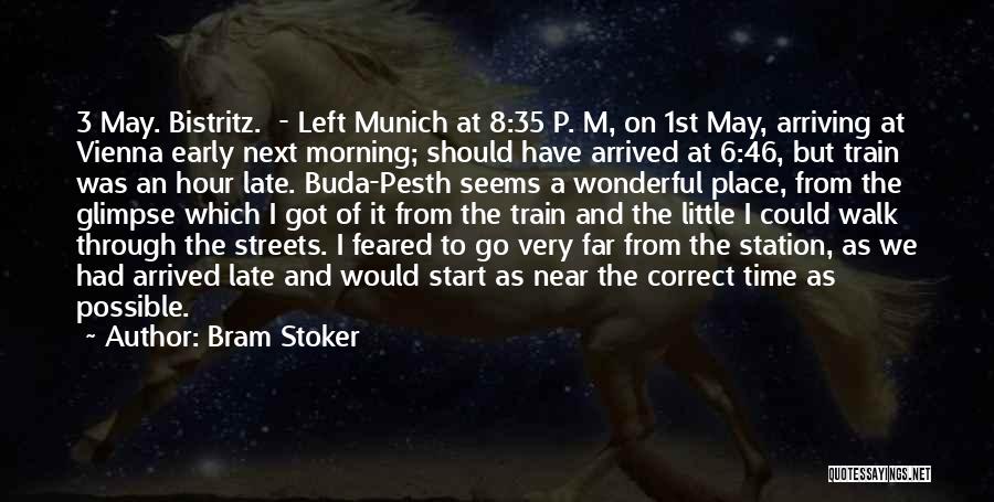 Bram Stoker Quotes: 3 May. Bistritz. - Left Munich At 8:35 P. M, On 1st May, Arriving At Vienna Early Next Morning; Should