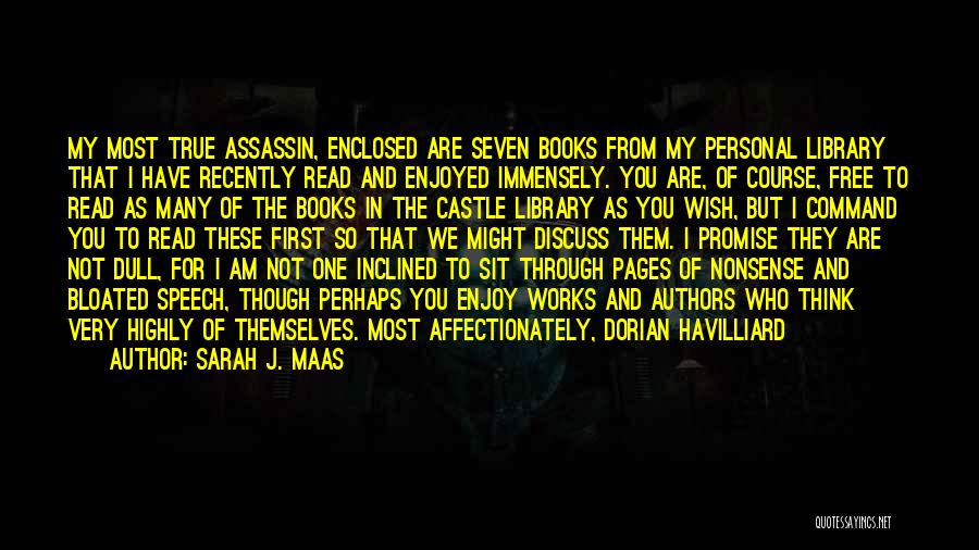 Sarah J. Maas Quotes: My Most True Assassin, Enclosed Are Seven Books From My Personal Library That I Have Recently Read And Enjoyed Immensely.