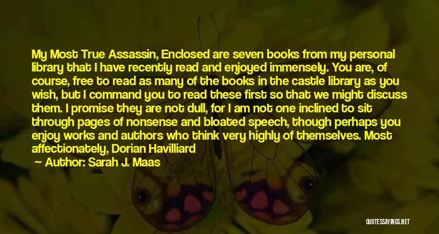 Sarah J. Maas Quotes: My Most True Assassin, Enclosed Are Seven Books From My Personal Library That I Have Recently Read And Enjoyed Immensely.