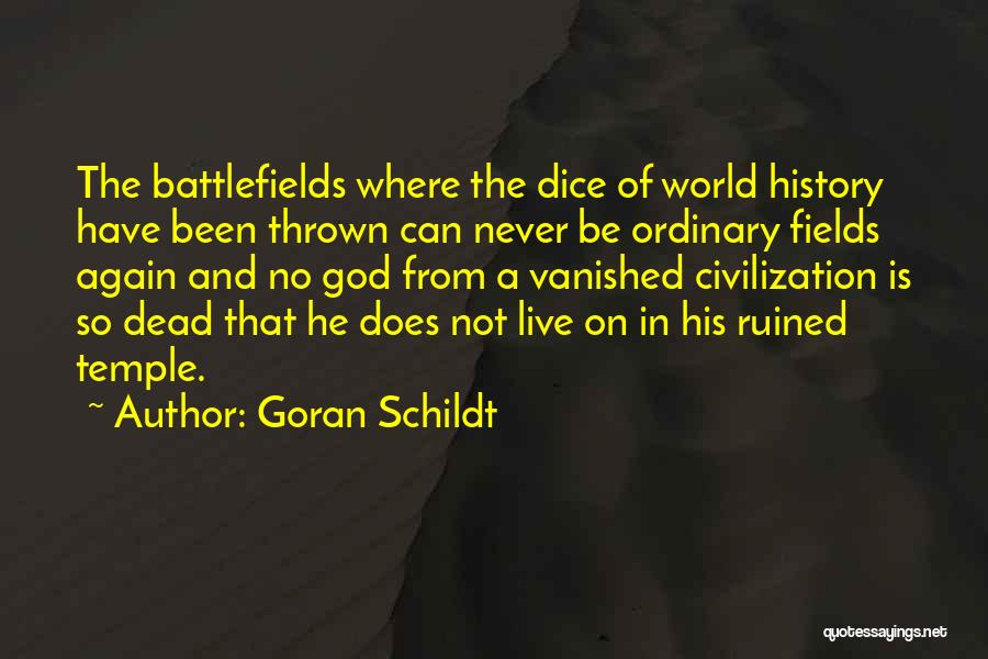 Goran Schildt Quotes: The Battlefields Where The Dice Of World History Have Been Thrown Can Never Be Ordinary Fields Again And No God