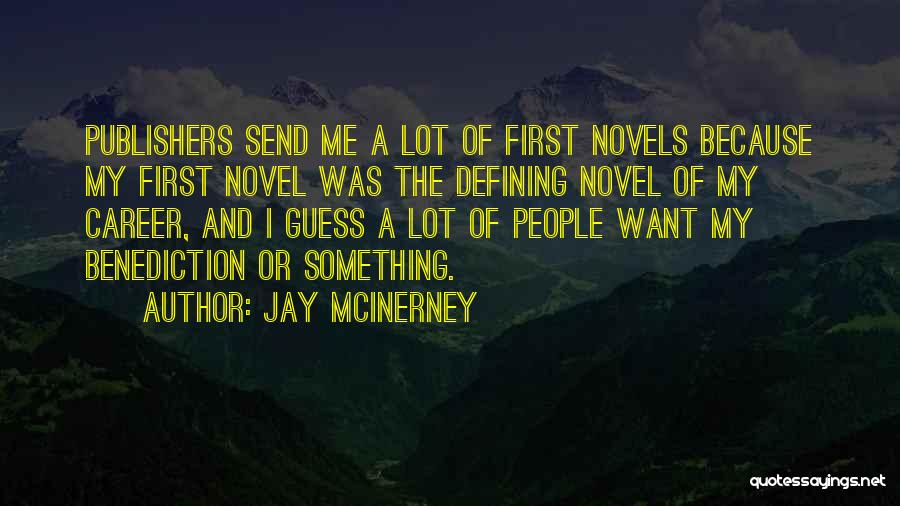 Jay McInerney Quotes: Publishers Send Me A Lot Of First Novels Because My First Novel Was The Defining Novel Of My Career, And