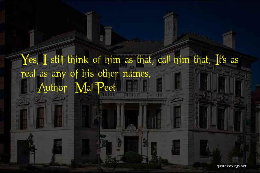 Mal Peet Quotes: Yes, I Still Think Of Him As That, Call Him That. It's As Real As Any Of His Other Names.