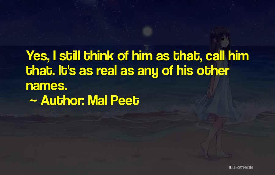 Mal Peet Quotes: Yes, I Still Think Of Him As That, Call Him That. It's As Real As Any Of His Other Names.